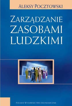Zarządzanie zasobami ludzkimi Strategie - Procesy - Metody - Aleksy Pocztowski