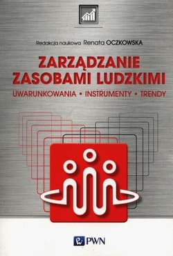 Zarządzanie zasobami ludzkimi Uwarunkowania, instrumenty, trendy