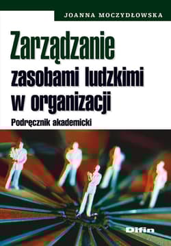 Zarządzanie zasobami ludzkimi w organizacji Podręcznik akademicki - Joanna Moczydłowska