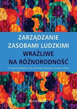 Zarządzanie zasobami ludzkimi wrażliwe na różnorodność - Mazur-Wierzbicka Ewa, Wieczorek-Szymańska Anna, Leoński Wojciech
