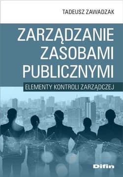 Zarządzanie zasobami publicznymi Elementy kontroli zarządczej - Tadeusz Zawadzak