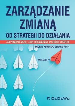 Zarządzanie zmianą Od strategii do działania - Kurtyka Michał, Roth Gerard
