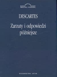 Zarzuty i odpowiedzi późniejsze Korespondencja z Hyperaspistesem, Arnauldem i More'em - Rene Descartes