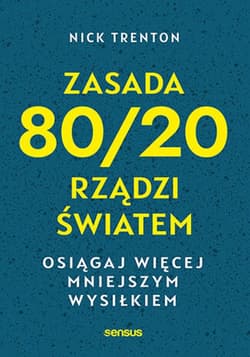 Zasada 80/20 rządzi światem. Osiągaj więcej mniejszym wysiłkiem - ebook - Nick Trenton