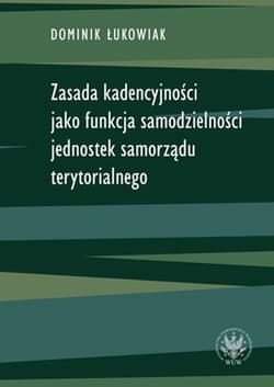 Zasada kadencyjności jako funkcja samodzielności jednostek samorządu terytorialnego - Łukowiak Dominik