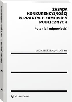 Zasada konkurencyjności w praktyce zamówień publicznych. Pytania i odpowiedzi - Urszula Kobza, Krystian Saks