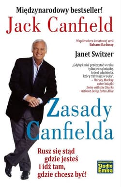 Zasady Canfielda Rusz się stąd gdzie jesteś i idź tam, gdzie chcesz być! - Jack Canfield