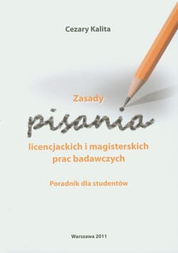 Zasady  pisania licencjackich i magisterskich prac badawczych Poradnik dla studentów