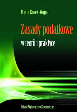 Zasady podatkowe w teorii i praktyce - ebook - Kosek-Wojnar Maria