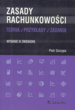 Zasady rachunkowości - teoria, przykłady i zadania - Szczypa Piotr