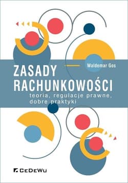 Zasady rachunkowości teoria, regulacje prawne, dobre praktyki - Gos Waldemar