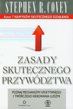 Zasady skutecznego przywództwa. Poznaj mechanizmy efektywnego i twórczego kierowania ludźmi
