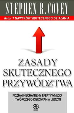 Zasady skutecznego przywództwa. Poznaj mechanizmy efektywnego i twórczego kierowania ludźmi
