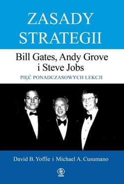 Zasady strategii Pięć ponadczasowych lekcji Bill Gates, Andy Grove i Steve Jobs. - David Yoffie, Michael Cusumano