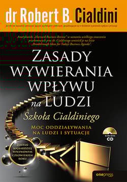 Zasady wywierania wpływu na ludzi. Szkoła Cialdiniego - Robert B.  Cialdini