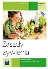 Zasady żywienia Podręcznik Część 1 Technik żywienia i usług gastronomicznych Kwalifikacja T.15.1 - Dorota Czerwińska
