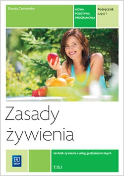 Zasady żywienia Podręcznik Część 1 Technik żywienia i usług gastronomicznych Kwalifikacja T.15.1 - Dorota Czerwińska