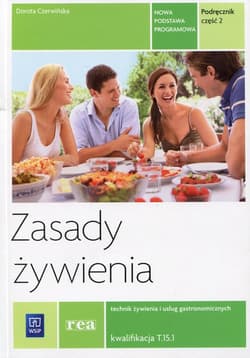 Zasady żywienia Podręcznik Część 2 Technik żywienia i usług gastronomicznych kwalifikacja T.15.1 - Dorota Czerwińska