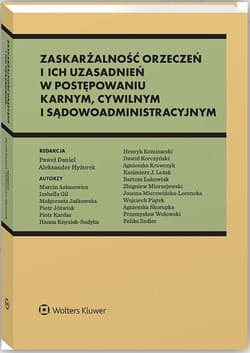 Zaskarżalność orzeczeń i ich uzasadnień w postępowaniu karnym, cywilnym i sądowoadministracyjnym - Daniel Paweł, Hyżorek Aleksander red.