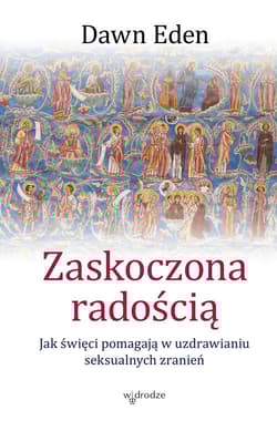 Zaskoczona radością Jak święci pomagają w uzdrawianiu seksualnych zranień