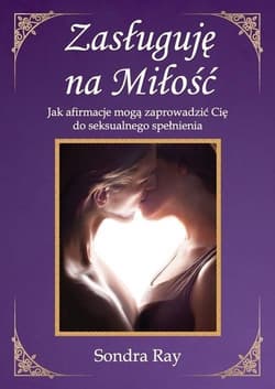 Zasługuję na Miłość. Jak afirmacje mogą... - Ray Sondra