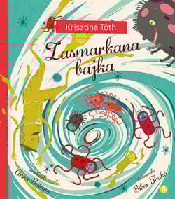 Zasmarkana bajka - Krisztina Toth