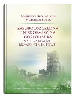 Zasobooszczędna i niskoemisyjna gospodarka na przykładzie branży cementowej - Agnieszka Sitko-Lutek, Lutek Wojciech