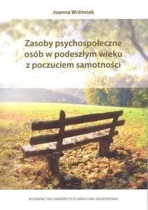 Zasoby psychospołeczne osób w podeszłym wieku z poczuciem samotności - Joanna Wrótniak