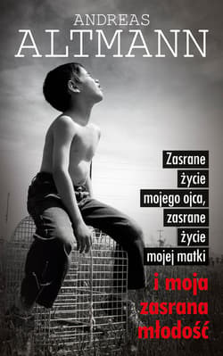 Zasrane życie mojego ojca, zasrane życie mojej matki i moja zasrana młodość - ebook - Andreas Altmann