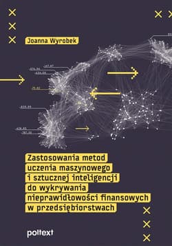 Zastosowania metod uczenia maszynowego i sztucznej inteligencji do wykrywania nieprawidłowości finansowych w przedsiębiorstwach - Joanna Wyrobek