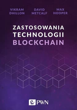 Zastosowania technologii Blockchain - Dhillon Vikram, Metcalf David, Hooper Max
