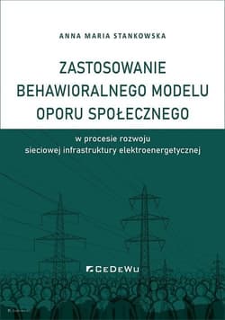 Zastosowanie behawioralnego modelu oporu społecznego w procesie rozwoju sieciowej infrastruktury elektroenergetycznej