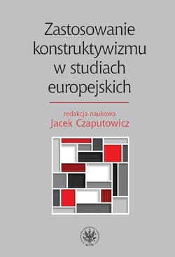 Zastosowanie konstruktywizmu w studiach europejskich - Jacek Czaputowicz