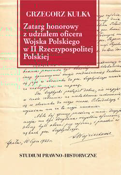 Zatarg honorowy z udziałem oficera Wojska Polskiego w II Rzeczypospolitej Polskiej Studium prawno-historyczne - Grzegorz Kulka
