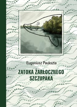 Zatoka Żarłocznego Szczupaka - ebook - Eugeniusz Paukszta