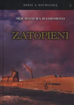 Zatopieni Historia japońskiej floty podwodnej 1941-1945 - Mochitsura Hashimoto