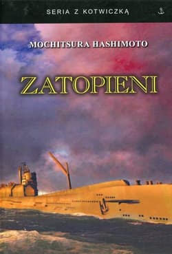Zatopieni Historia japońskiej floty podwodnej 1941-1945 - Mochitsura Hashimoto