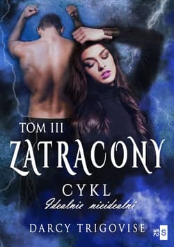 Zatracony Tom 3 Cykl Idealnie nieidealni - Darcy Trigovise
