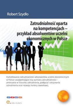 Zatrudnialność oparta na kompetencjach przykład absolwentów uczelni ekonomicznych w Polsce - Szydło Robert