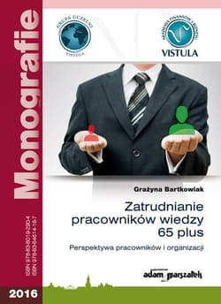 Zatrudnianie pracowników wiedzy 65 plus Perspektywa pracowników i organizacji - Grażyna Bartkowiak