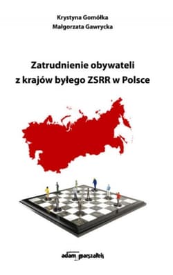 Zatrudnienie obywateli z krajów byłego ZSRR w Polsce - Gomółka Krystyna, Gawrycka Małgorzata