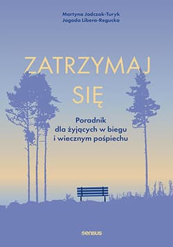 Zatrzymaj się. Poradnik dla żyjących w biegu i wiecznym pośpiechu - Martyna Jadczak-Turyk, Jagoda Libera-Regucka