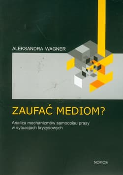 Zaufać mediom? Analiza mechanizmów samoopisu prasy w sytuacjach kryzysowych