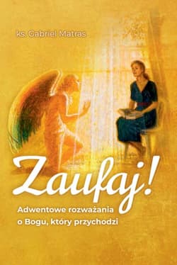 Zaufaj! Adwentowe rozważania o Bogu, który przychodzi - Matras Gabriel