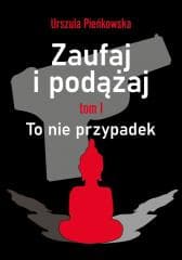 Zaufaj i podążaj T.1 To nie przypadek - Urszula Pieńkowska