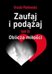 Zaufaj i podążaj T.3 Oblicza miłości - Urszula Pieńkowska
