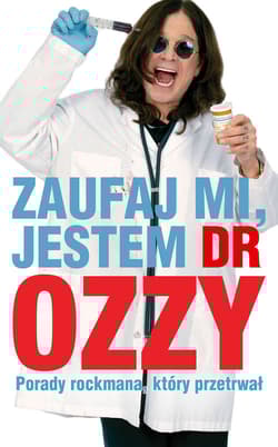 Zaufaj mi jestem dr Ozzy Porady rockmana który przetrwał - Osbourne Ozzy