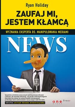Zaufaj mi, jestem kłamcą. Wyznania eksperta ds. manipulowania mediami - ebook - Ryan Holiday