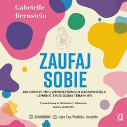 Zaufaj sobie. Jak odkryć moc wewnętrznego uzdrowiciela i zmienić życie dzięki terapii IFS - audiobook - Gabrielle Bernstein