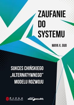 Zaufanie do systemu Sukces chińskiego "alternatywnego" modelu rozwoju - Maya X. Guo
